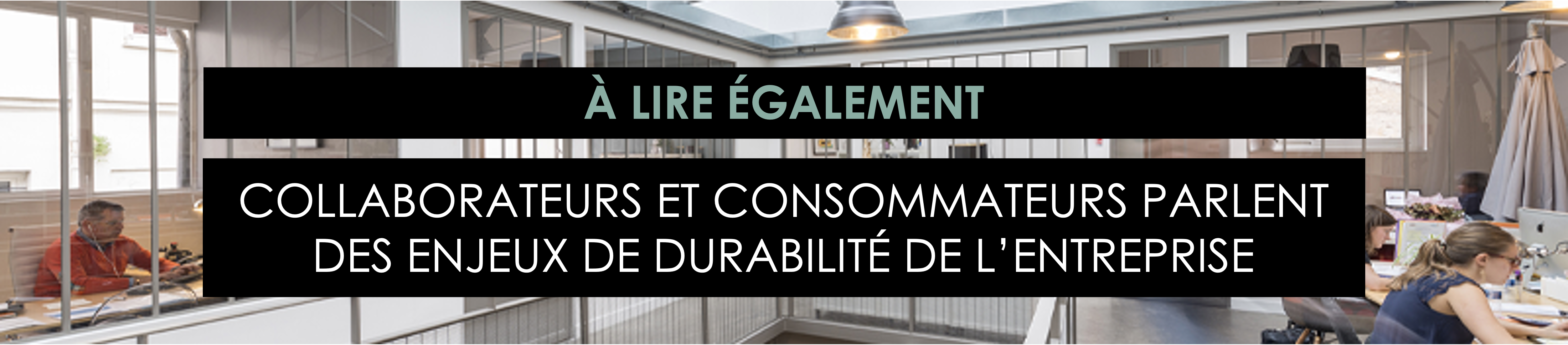 A lire également : Collaborateurs et consommateurs parlent des enjeux de durabilité de l'entreprise
