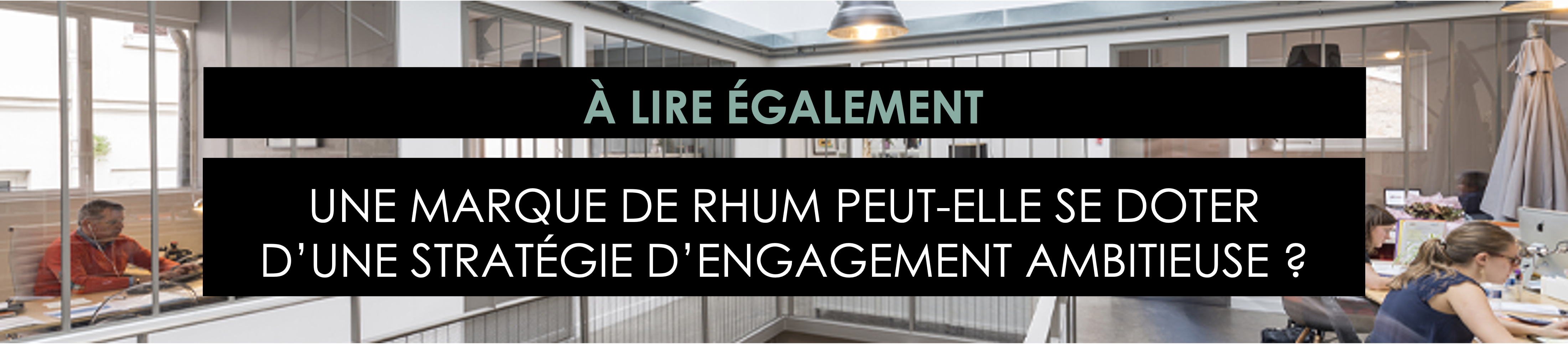 A lire également : Une marque de rhum peut-elle se doter d'une stratégie d'engagement ambitieuse ?